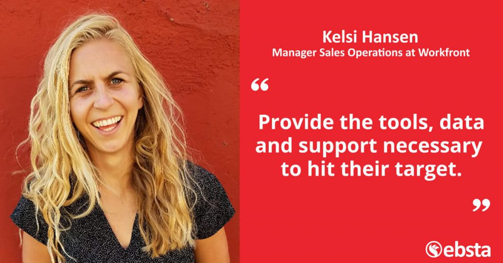 "Ability to empathise with sales reps and listen to their concerns to better help them." - Kelsi Hansen