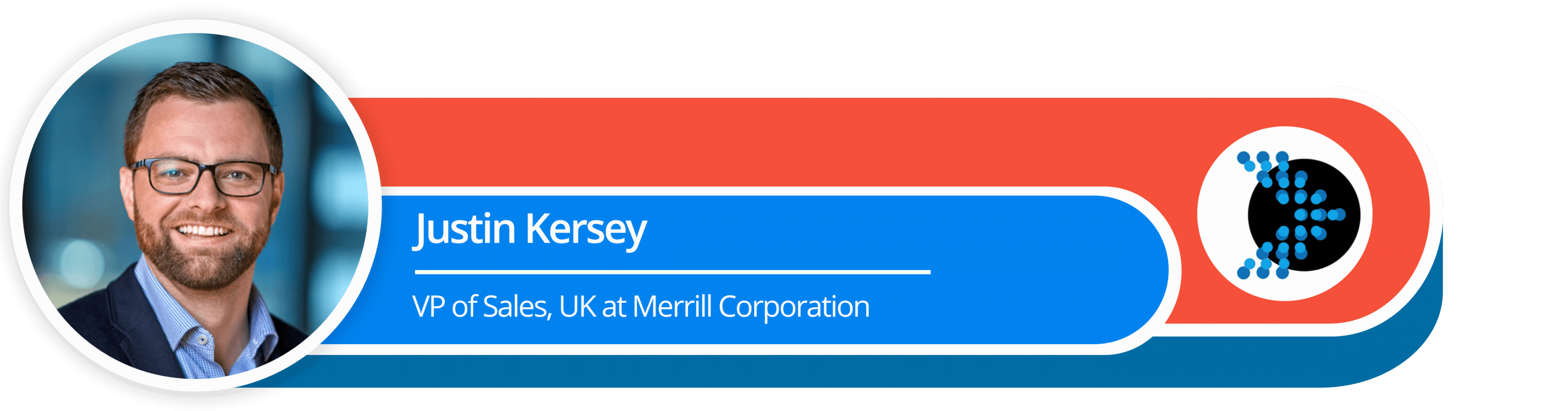 Justin Kersey
VP of Sales, UK at Merrill Corporation