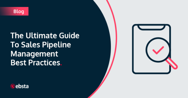 The Ultimate Guide To Sales Pipeline Management Best Practices - Ebsta